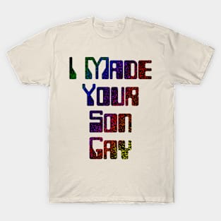 I Made Your Son Gay T-Shirt